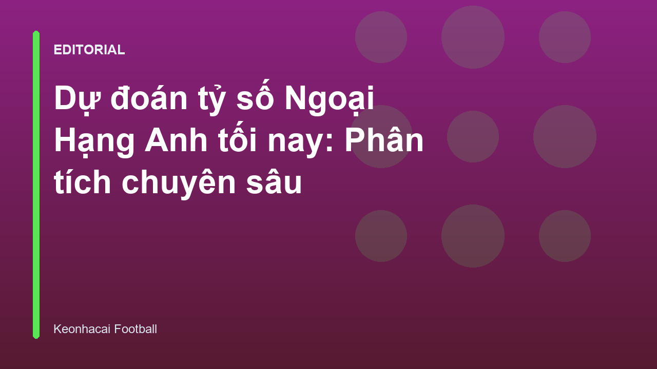 Dự đoán tỷ số Ngoại Hạng Anh tối nay