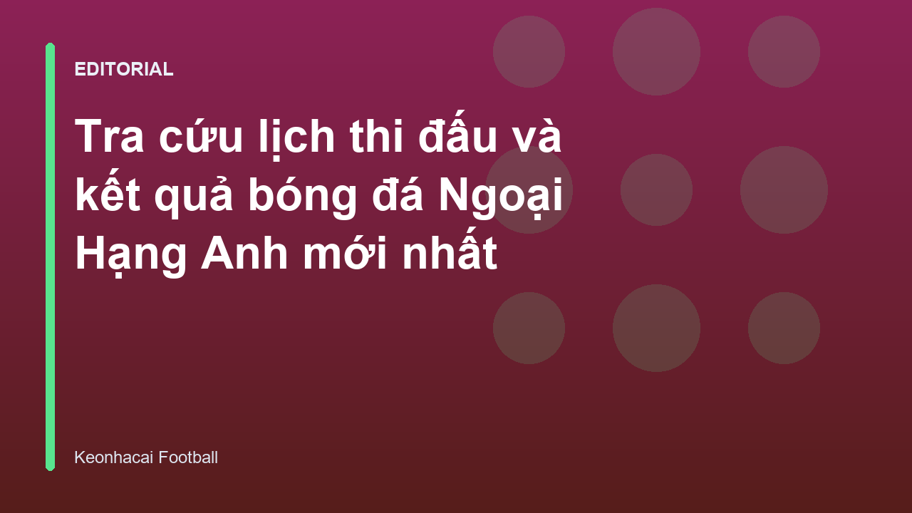 Tra cứu lịch thi đấu và kết quả bóng đá Ngoại Hạng Anh